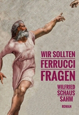 Wir sollten Ferrucci fragen - Wilfried Schaus-Sahm