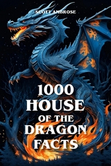 1000 House of the Dragon Facts -  Scott Ambrose