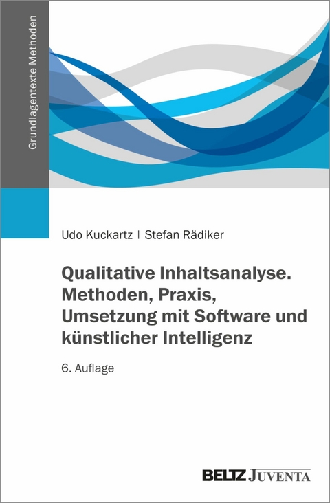 Qualitative Inhaltsanalyse. Methoden, Praxis, Umsetzung mit Software und künstlicher Intelligenz -  Udo Kuckartz,  Stefan Rädiker