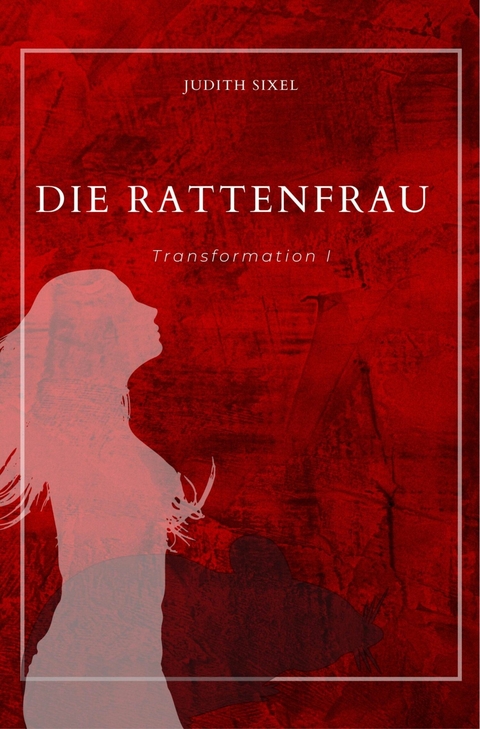 Die Rattenfrau -  Judith Sixel