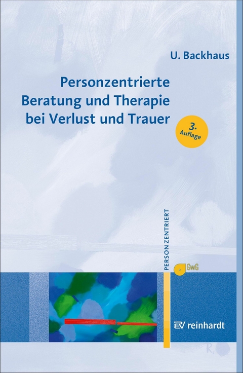 Personzentrierte Beratung und Therapie bei Verlust und Trauer - Ulrike Backhaus