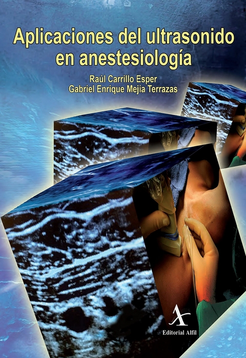 Aplicaciones del ultrasonido en anestesiología -  Raúl Carrillo Esper,  Gabriel Enrique Mejía Terrazas