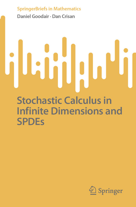 Stochastic Calculus in Infinite Dimensions and SPDEs -  Daniel Goodair,  Dan Crisan