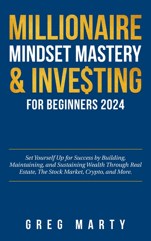 Millionaire Mindset Mastery & Investing for Beginners 2024 -  Greg Marty