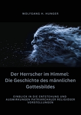 Der Herrscher im Himmel: Die Geschichte des  männlichen Gottesbildes -  Wolfgang H. Hunger