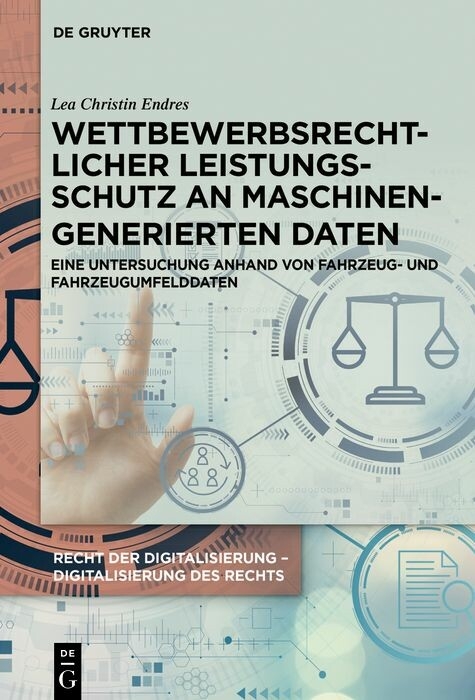 Wettbewerbsrechtlicher Leistungsschutz an maschinengenerierten Daten -  Lea Christin Endres