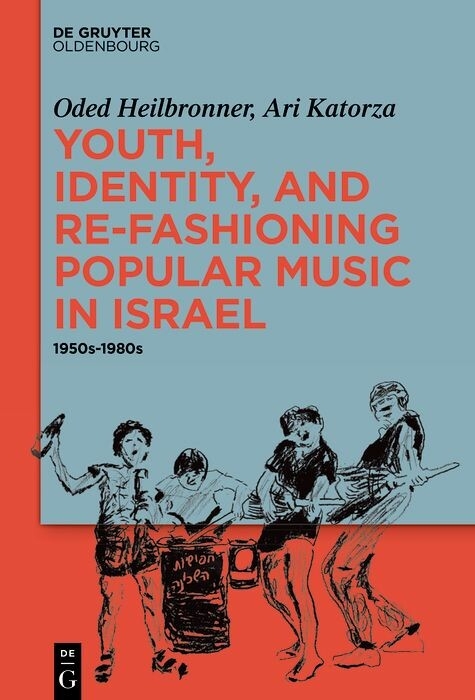 Youth, Identity, and Re-Fashioning Popular Music in Israel -  Oded Heilbronner,  Ari Katorza