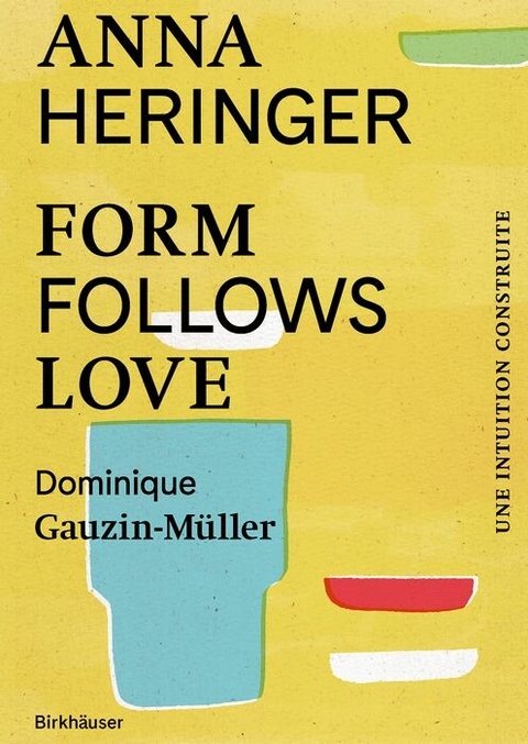 Form Follows Love (Édition française) - Anna Heringer, Dominique Gauzin-Müller