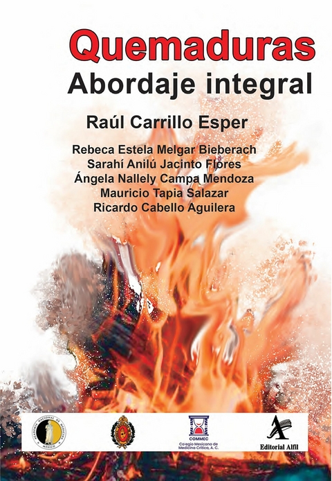 Quemaduras. Abordaje integral -  Raúl Carrillo Esper,  Rebeca Estela Melgar Bieberach,  Sarahí Anilú Jacinto Flores,  Ángela Nallely Cam