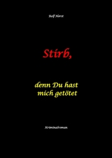 Stirb, denn Du hast mich getötet - hochfunktionaler Autismus, Missbrauch, Heim, Mord, Alkoholiker, Jugendamt, Rache, Observieren, Rollstuhl, Brüder, Gendern, Posttraumatische Belastungsstörung -  Rolf Horst