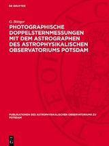 Photographische Doppelsternmessungen mit dem Astrographen des Astrophysikalischen Observatoriums Potsdam -  G. Böttger