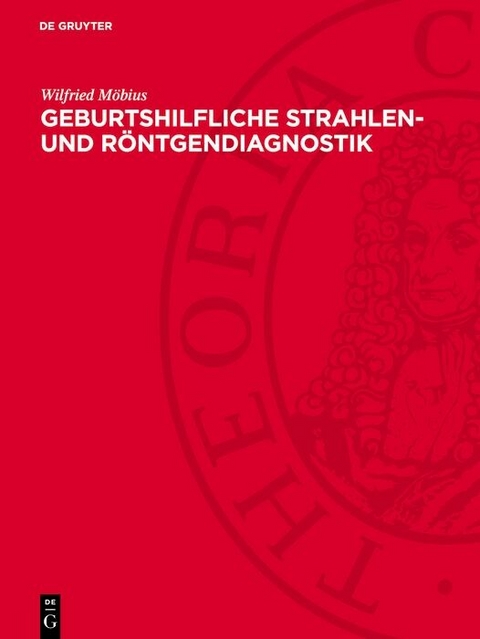 Geburtshilfliche Strahlen- und Röntgendiagnostik -  Wilfried Möbius