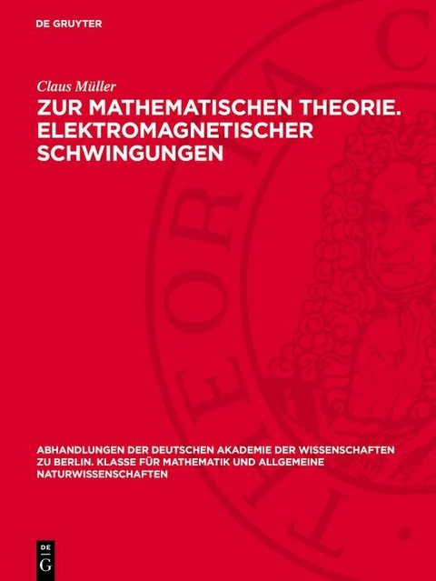 Zur mathematischen Theorie. Elektromagnetischer Schwingungen -  Claus Müller