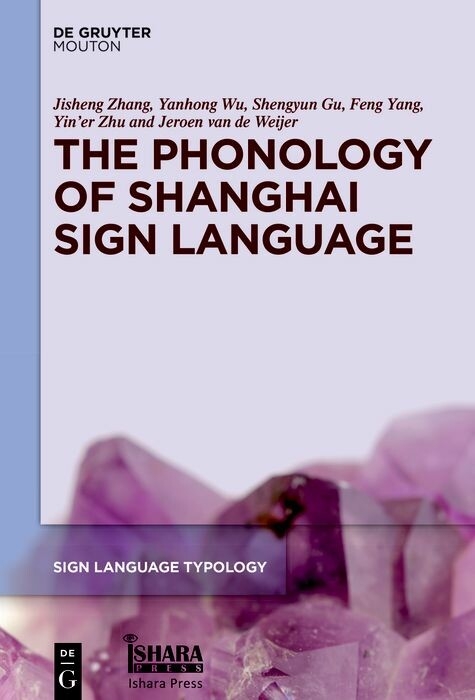 The Phonology of Shanghai Sign Language -  Jisheng Zhang,  Yanhong Wu,  Shengyun Gu,  Feng Yang,  Yin'er Zhu,  Jeroen van de Weijer