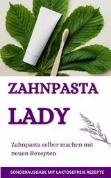 Zahnpasta LADY- Zahnpasta selber machen – 50 Super Rezepte  Zahnpasta selber machen - James Thomas Batler