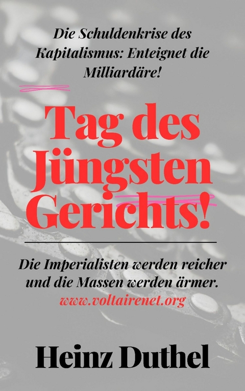 Tag des Jüngsten Gerichts!  Die Schuldenkrise des Kapitalismus: Enteignet die Milliardäre! - Heinz Duthel