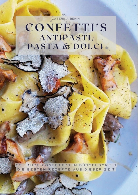 Confetti's Antipasti, Pasta & Dolci -  Caterina Benini