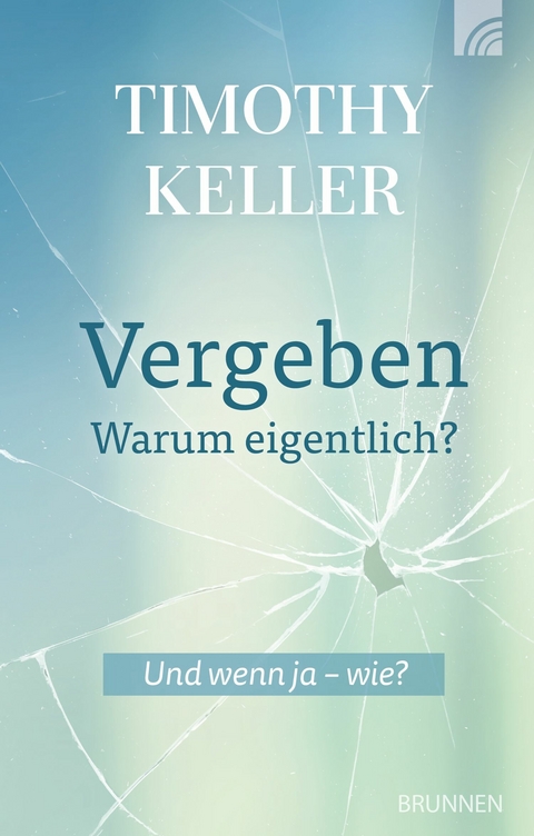 Vergeben - warum eigentlich? - Timothy Keller