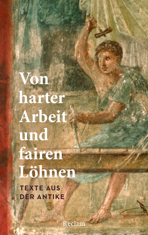 Von harter Arbeit und fairen Löhnen. Texte aus der Antike -  Holger Sonnabend