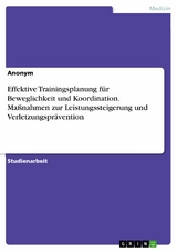 Effektive Trainingsplanung für Beweglichkeit und Koordination. Maßnahmen zur Leistungssteigerung und Verletzungsprävention -  Anonym