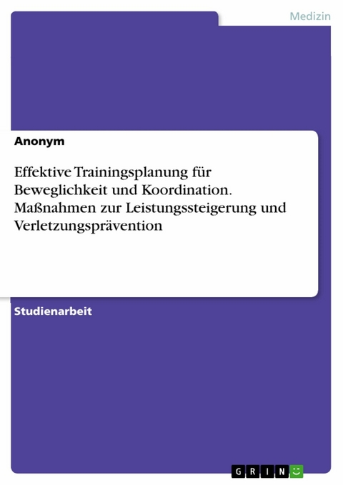 Effektive Trainingsplanung für Beweglichkeit und Koordination. Maßnahmen zur Leistungssteigerung und Verletzungsprävention -  Anonym