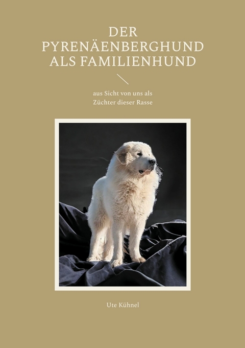 Der Pyrenäenberghund als Familienhund -  Ute Kühnel