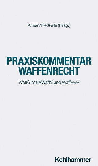 Praxiskommentar Waffenrecht - Kai König; Gregor Hugenroth; Anne Paschke …