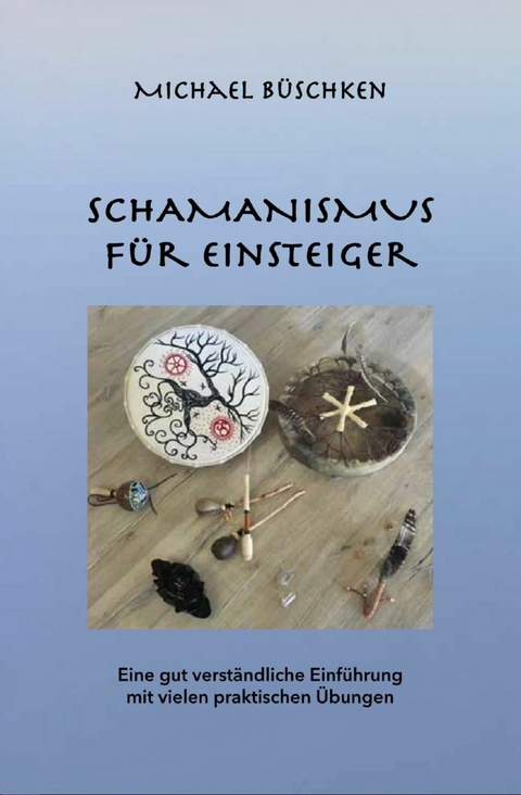 Schamanismus für Einsteiger -  Michael Büschken