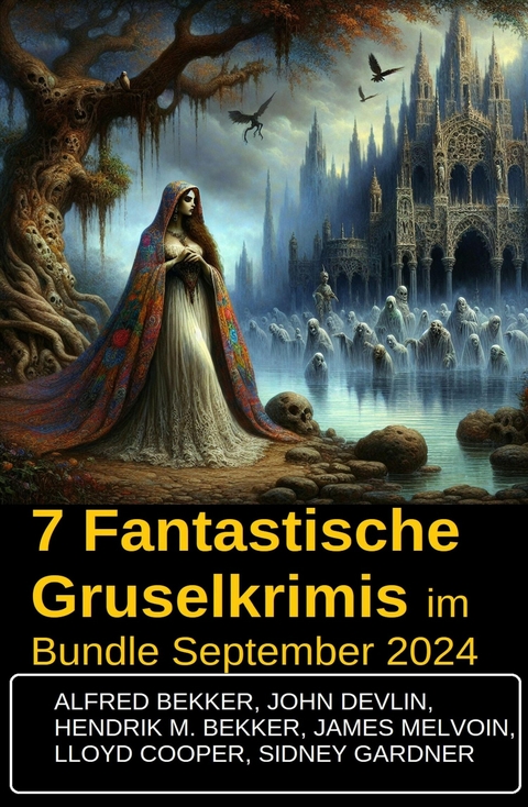 7 Fantastische Gruselkrimis im Bundle September 2024 -  Alfred Bekker,  Hendrik M. Bekker,  John Devlin,  Sidney Gardner,  James Melvoin,  Lloyd Cooper