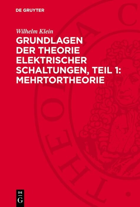 Grundlagen der Theorie elektrischer Schaltungen, Teil 1: Mehrtortheorie - Wilhelm Klein