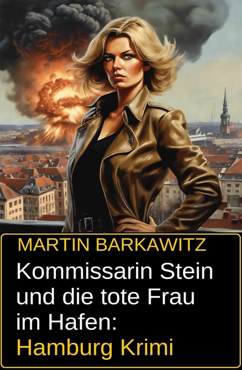 Kommissarin Stein und die tote Frau im Hafen: Hamburg Krimi -  Martin Barkawitz