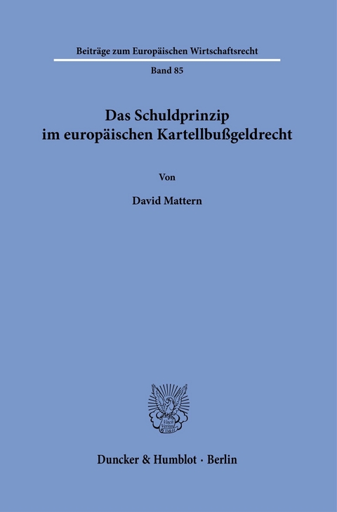 Das Schuldprinzip im europäischen Kartellbußgeldrecht. -  David Mattern