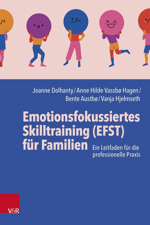 Emotionsfokussiertes Skilltraining (EFST) für Familien - Joanne Dolhanty, Anne Hilde Vassbø Hagen, Bente Austbø, Vanja Hjelmseth