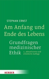 Am Anfang und Ende des Lebens - Grundfragen medizinischer Ethik - Stephan Ernst