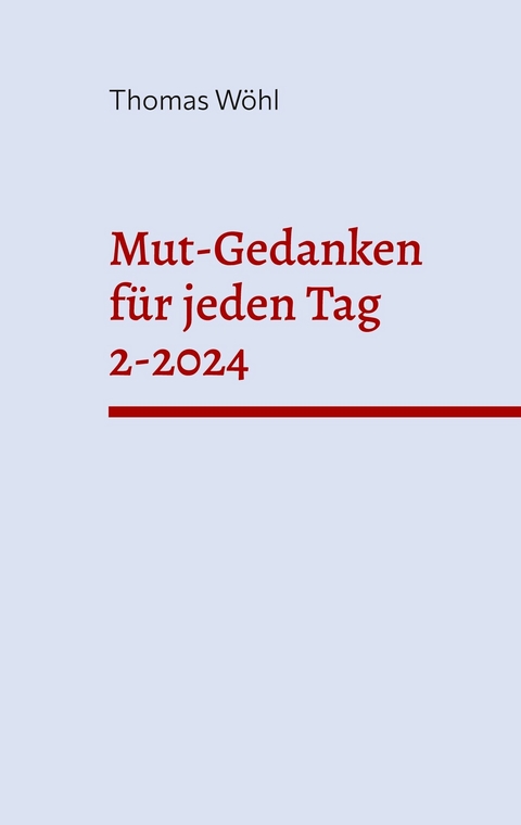 Mut-Gedanken für jeden Tag 2-2024 - Thomas Wöhl