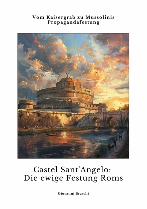 Castel Sant'Angelo:  Die ewige Festung Roms - Giovanni Braschi