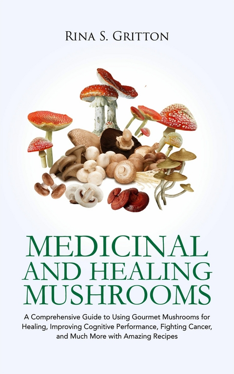 Medicinal and Healing Mushrooms -  Rina S. Gritton