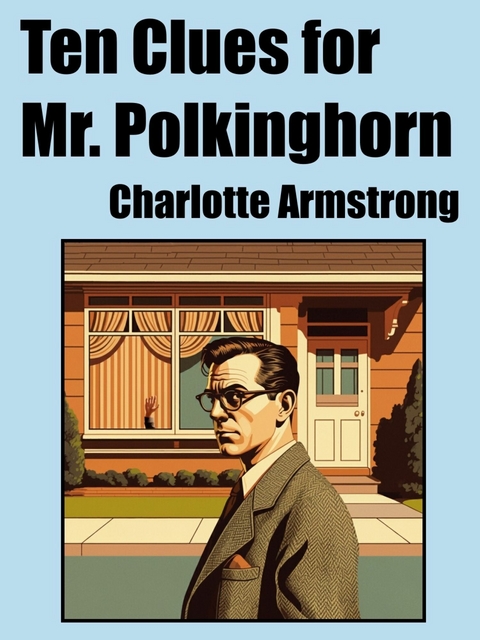 Ten Clues for Mr. Polkinghorn -  Charlotte Armstrong