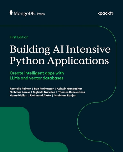 Building AI Intensive Python Applications -  Richmond Alake,  Ashwin Gangadhar,  Nicholas Larew,  Sigfrido Narvaez,  Rachelle Palmer,  Ben Perlmutter,  Shubham Ranjan,  Thomas Rueckstiess,  Henry Weller