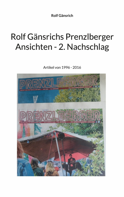 Rolf Gänsrichs Prenzlberger Ansichten - 2. Nachschlag - Rolf Gänsrich