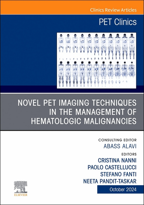 Novel PET Imaging Techniques in the Management of Hematologic Malignancies, An Issue of PET Clinics, E-Book - 