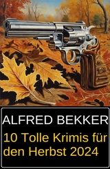 10 Tolle Krimis für den Herbst 2024 -  Alfred Bekker