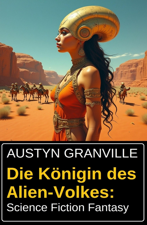 Die Königin des Alien-Volkes: Science Fiction Fantasy -  Austyn Granville