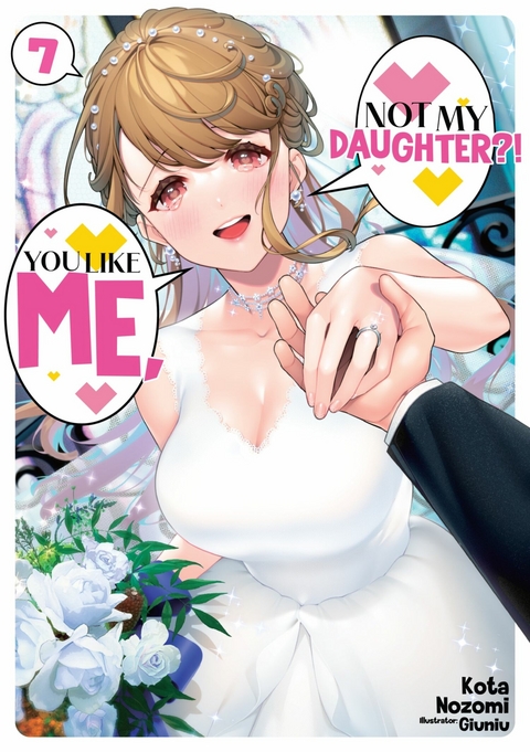 You Like Me, Not My Daughter?! Volume 7 (Light Novel) -  Kota Nozomi