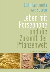 Leben mit Persephone und die Zukunft der Pflanzenwelt -  Edith Lammerts van Bueren