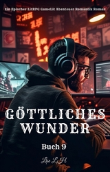 Göttliches Wunder:Ein Epischer LitRPG GameLit Abenteuer Romantik Roman(Buch 9) - Lise L.H