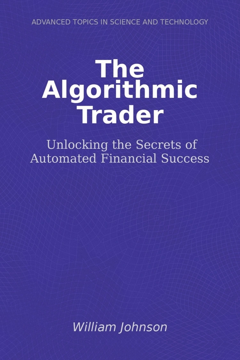 The Algorithmic Trader -  William Johnson