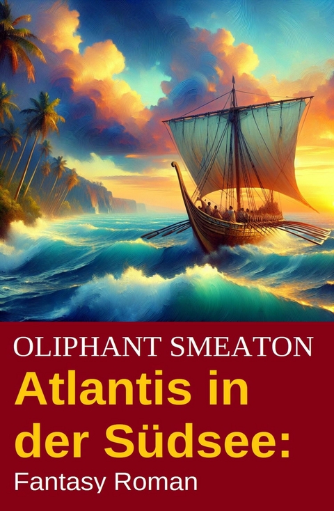 Atlantis in der Südsee: Fantasy Roman -  Oliphant Smeaton