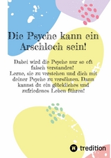 Die Psyche kann ein Arschloch sein- sie muss aber nicht! -  Eva Paternoster