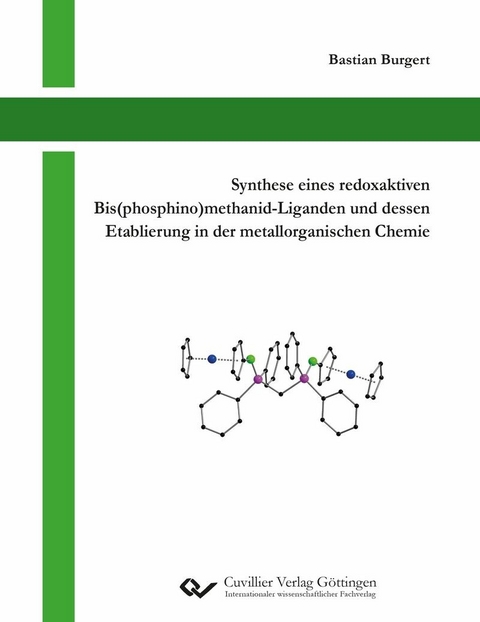 Synthese eines redoxaktiven Bis(phosphino)methanid-Liganden und dessen Etablierung in der metallorganischen Chemie -  Bastian Burgert